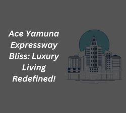 Ace Yamuna Expressway Bliss: Luxury Living Redefined