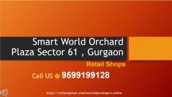 Call at 9599199128- Smart World Orchard Plaza Sector 61