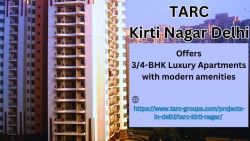 TARC Kirti Nagar Delhi: Provides Luxurious Life in Flats
