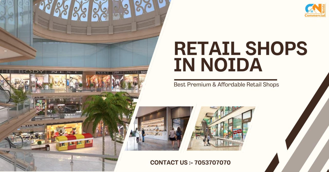 Invest in Retail Shops in Noida – Top Projects, High Rental 